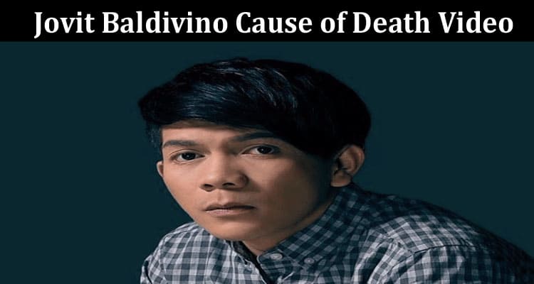 Latest News Jovit Baldivino Cause Of Death Video