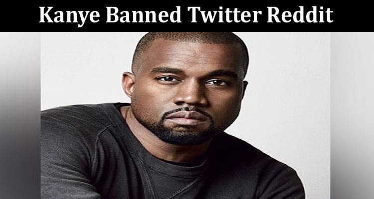 Latest News Kanye Banned Twitter Reddit