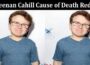 Latest News Keenan Cahill Cause Of Death Reddit