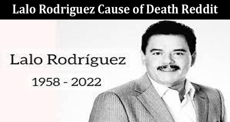 Latest News Lalo Rodriguez Cause Of Death Reddit