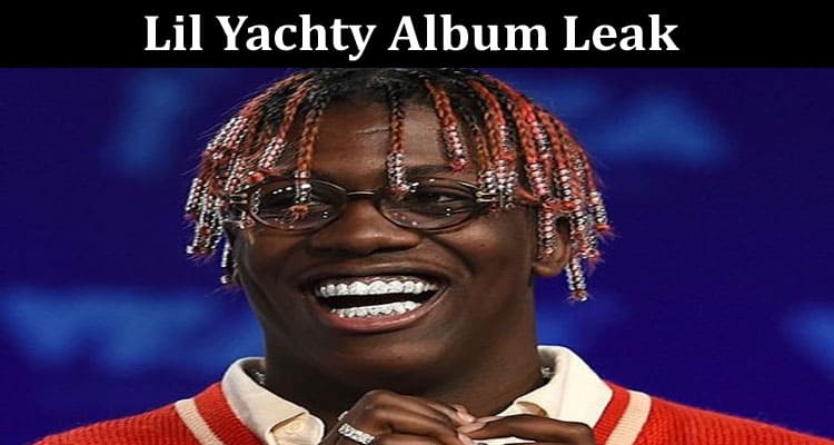 Latest News Lil Yachty Album Leak