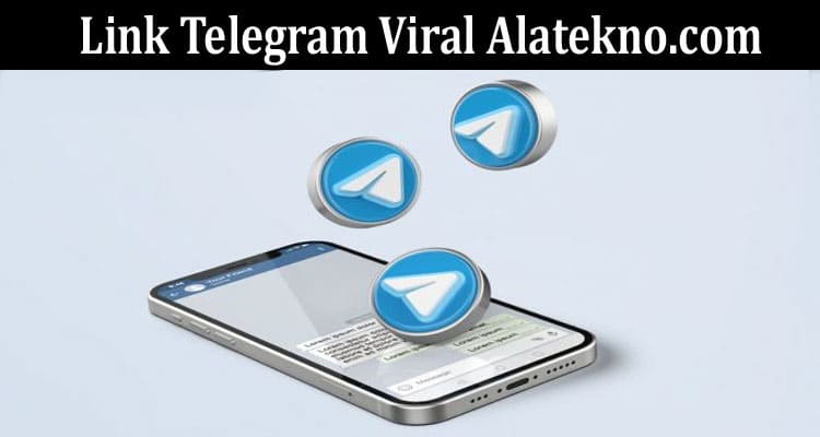 Latest News Link Telegram Viral Alatekno.com