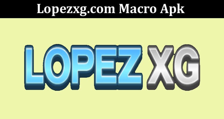 Latest News Lopezxg.com Macro Apk