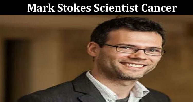 Latest News Mark Stokes Scientist Cancer
