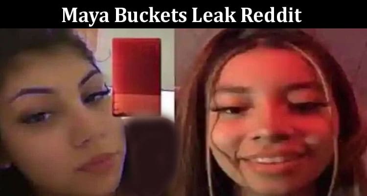 Latest News Maya Buckets Leak Reddit