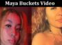 Latest News Maya Buckets Video