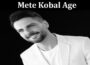 Latest News Mete Kobal Age