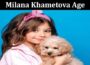Latest News Milana Khametova Age
