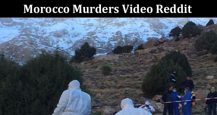 Latest News Morocco Murders Video Reddit