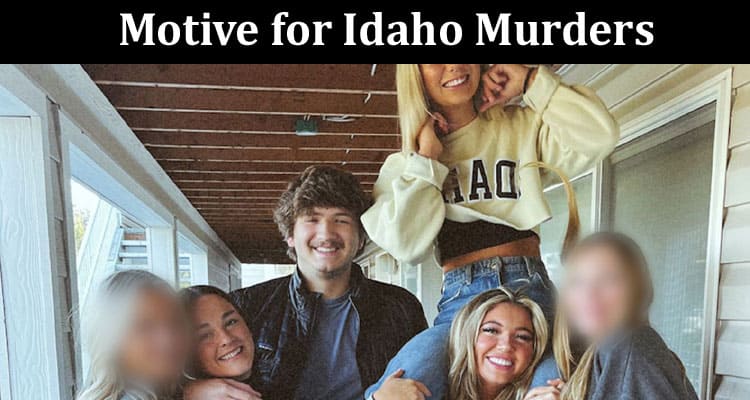 Latest News Motive For Idaho Murders