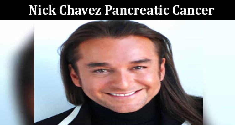 Latest News Nick Chavez Pancreatic Cancer