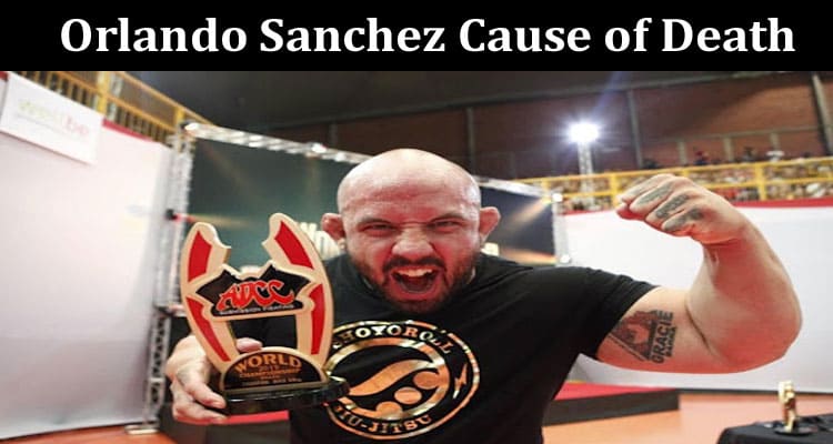 Latest News Orlando Sanchez Cause Of Death