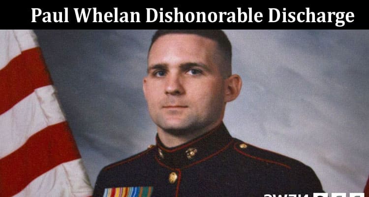 Latest News Paul Whelan Dishonorable Discharge