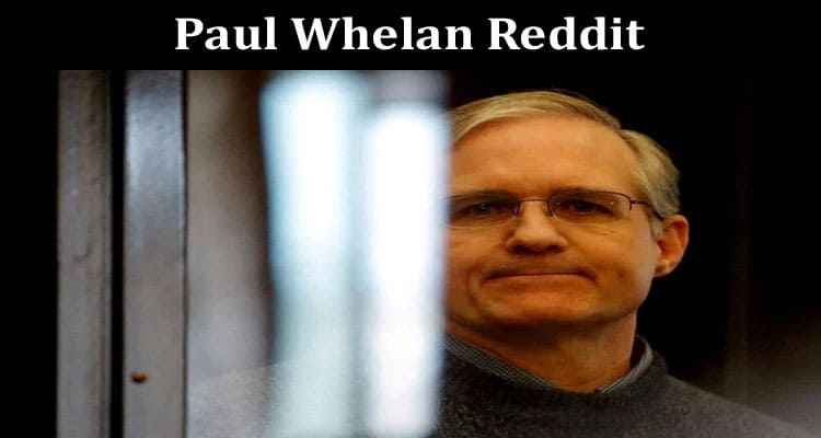Latest News Paul Whelan Reddit