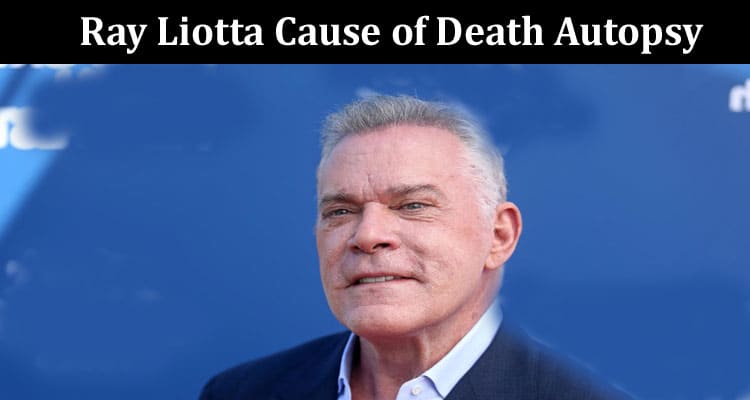 Latest News Ray Liotta Cause of Death Autopsy