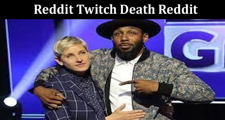 Latest News Reddit Twitch Death Reddit