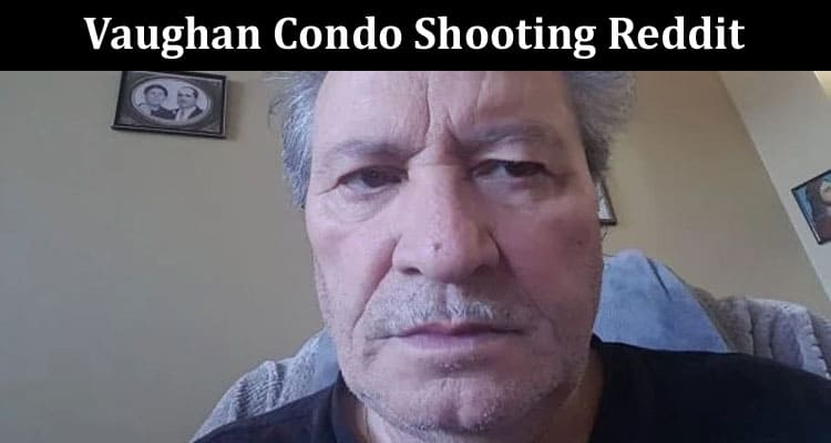 Latest News Vaughan Condo Shooting Reddit