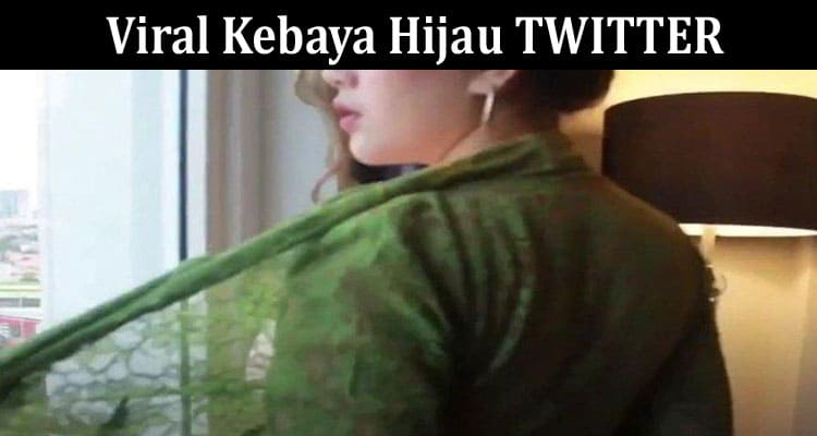 Latest News Viral Kebaya Hijau TWITTER