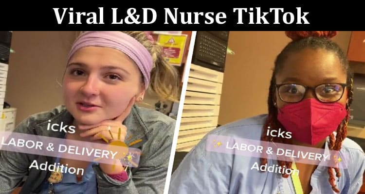 Latest News Viral L&d Nurse Tiktok