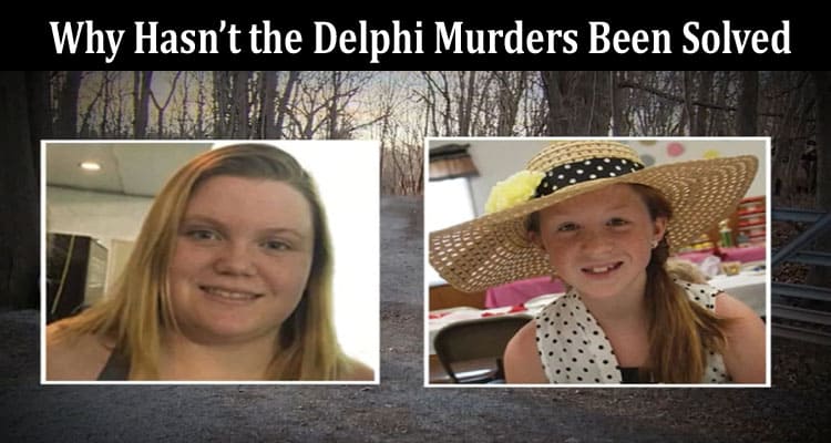Latest News Why Hasn’t the Delphi Murders Been Solved