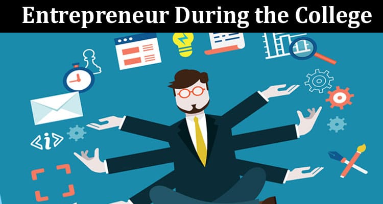 Skills To Become a Successful Entrepreneur During the College