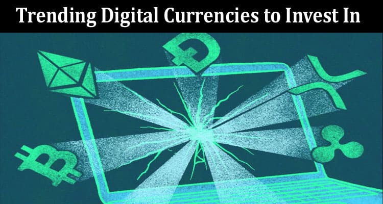 Top Five Most Trending Digital Currencies to Invest In