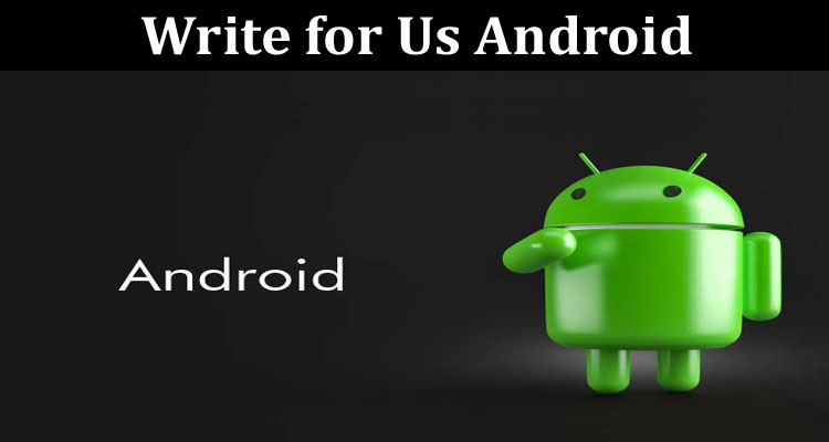 about gerenal information Write-For-Us-Android