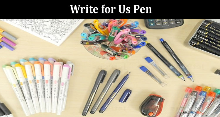 About General Information Write for Us Pen