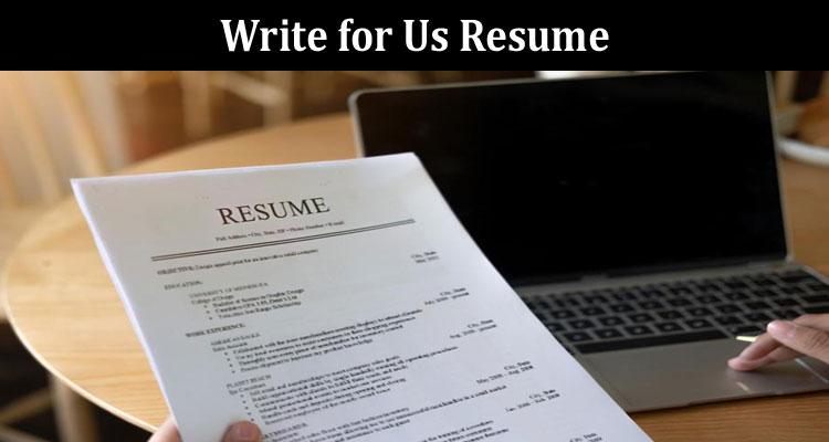 About General Information Write for Us Resume