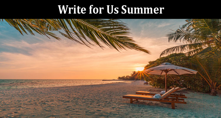 About General Information Write for Us Summer