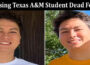lates news Missing Texas A&M Student Dead Found