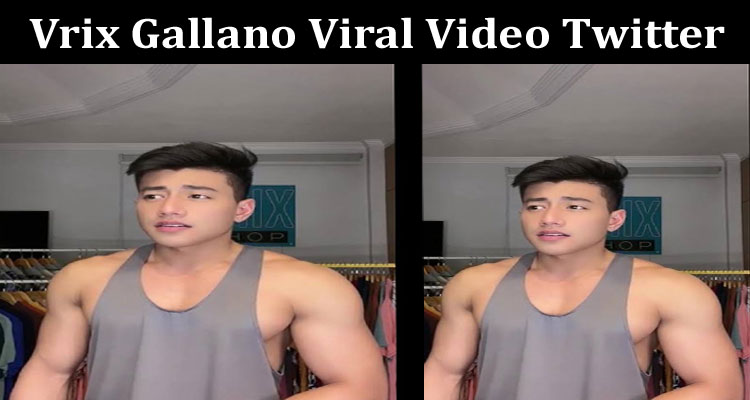 latest news Vrix Gallano Viral Video Twitter