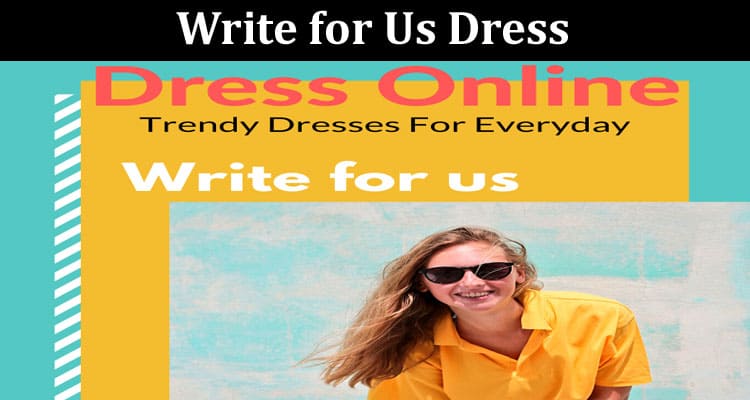 About General Information Write for Us Dress