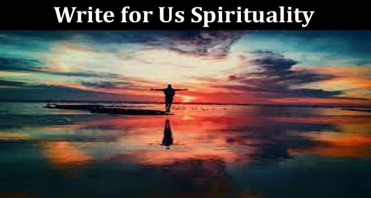 About General Information Write for Us Spirituality