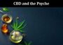 CBD and the Psyche What Benefits You Can Take Advantage of and Why