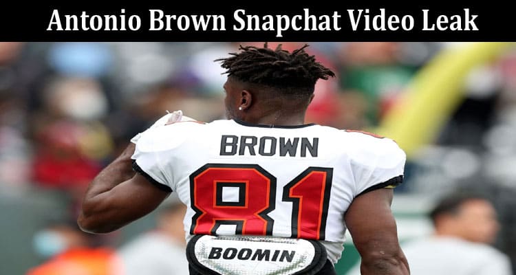 Latest News Antonio Brown Snapchat Video Leak