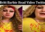 Latest News Britt Barbie Head Video Twitter