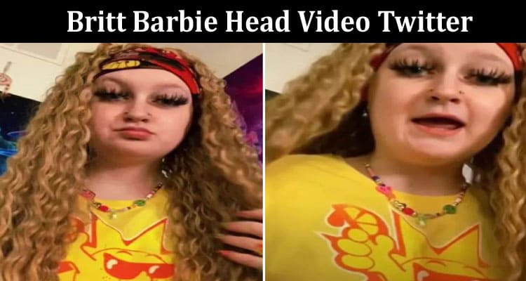 Latest News Britt Barbie Head Video Twitter