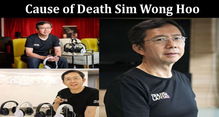 Latest News Cause of Death Sim Wong Hoo