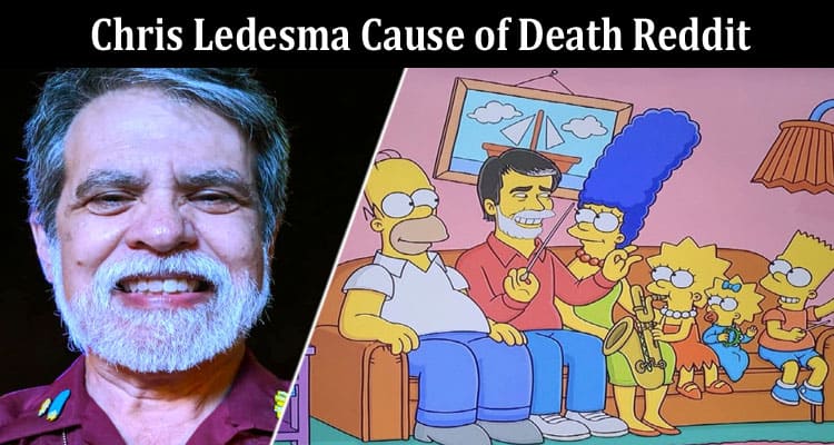 Latest News Chris Ledesma Cause of Death Reddit