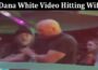 Latest News Dana White Video Hitting Wife