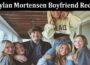 Latest News Dylan Mortensen Boyfriend Reddit