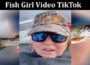 Latest News Fish Girl Video TikTok
