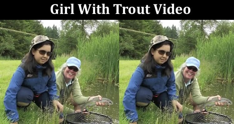 Latest News Girl With Trout Video