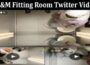 Latest News H&m Fitting Room Twitter Video