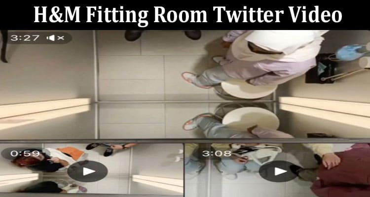 Latest News H&m Fitting Room Twitter Video