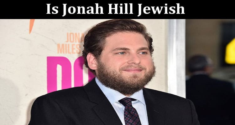 Latest News Is Jonah Hill Jewish