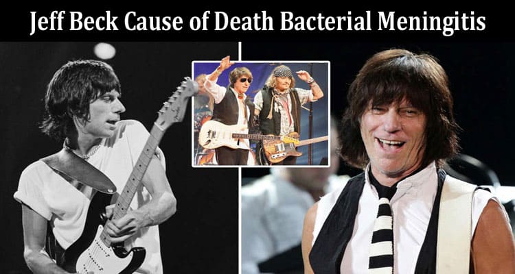 Latest News Jeff Beck Cause of Death Bacterial Meningitis