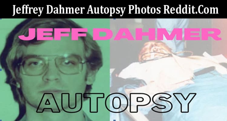 Latest News Jeffrey Dahmer Autopsy Photos Reddit.Com