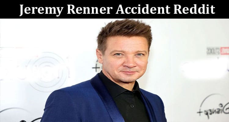 Latest News Jeremy Renner Accident Reddit